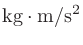 $\displaystyle \mathrm{kg}\cdot\mathrm{m}/\mathrm{s}^2$