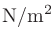 $\displaystyle \mathrm{N}/\mathrm{m}^2$