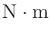 $\displaystyle \mathrm{N}\cdot\mathrm{m}$